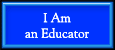 I am an educator