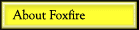 About Foxfire